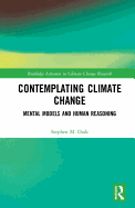 Contemplating Climate Change: Mental Models and Human Reasoning (Routledge Advances in Climate Change Research)