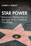 Star Power: American Democracy in the Age of the Celebrity Candidate (Media and Power)