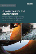 Humanities for the Environment: Integrating knowledge, forging new constellations of practice (Routledge Environmental Humanities)
