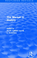 The Market in History (Routledge Revivals): Papers presented at a Symposium held 9├óΓé¼ΓÇ£13 September 1984 at St George's House, Windsor Castle, under the auspices of the Liberty Fund