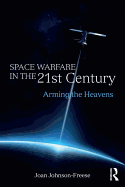 Space Warfare in the 21st Century: Arming the Heavens (Cass Military Studies)