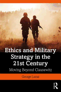 Ethics and Military Strategy in the 21st Century (War, Conflict and Ethics)