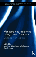 Managing and Interpreting D-Day's Sites of Memory: Guardians of remembrance (Contemporary Geographies of Leisure, Tourism and Mobility)