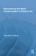 Representing the Black Female Subject in Western Art (Routledge Studies on African and Black Diaspora)