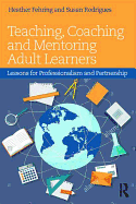Teaching, Coaching and Mentoring Adult Learners: Lessons for professionalism and partnership