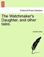 The Watchmaker's Daughter, and other tales.