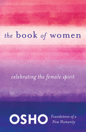 The Book of Women: Celebrating the Female Spirit (Foundations of a New Humanity)