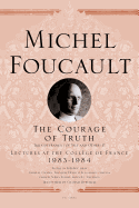 The Courage of Truth: The Government of Self and Others II; Lectures at the CollÃ¨ge de France, 1983-1984 (Michel Foucault Lectures at the CollÃ¨ge de France (11))