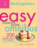 The New York Times Easy Crossword Puzzle Omnibus Volume 8: 200 Solvable Puzzles from the Pages of The New York Times