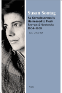 'As Consciousness Is Harnessed to Flesh: Journals and Notebooks, 1964-1980'