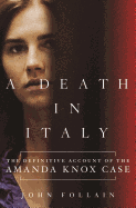 A Death in Italy: The Definitive Account of the Amanda Knox Case