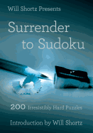 Will Shortz Presents Surrender to Sudoku: 200 Irr