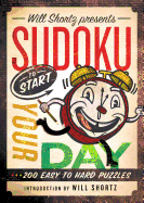 Will Shortz Presents Sudoku to Start Your Day: 200 Easy to Hard Puzzles