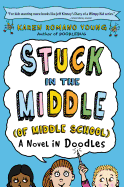 Stuck in the Middle (of Middle School): A Novel in Doodles