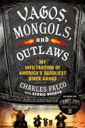 'Vagos, Mongols, and Outlaws: My Infiltration of America's Deadliest Biker Gangs'