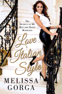 Love Italian Style: The Secrets of My Hot and Happy Marriage