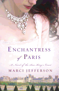 Enchantress of Paris: A Novel of the Sun King├óΓé¼Γäós Court