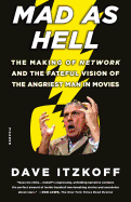 Mad as Hell: The Making of Network and the Fateful Vision of the Angriest Man in Movies