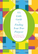 O's Little Guide to Finding Your True Purpose (Oâ€™s Little Books/Guides)
