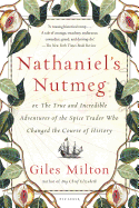 'Nathaniel's Nutmeg: Or, the True and Incredible Adventures of the Spice Trader Who Changed the Course of History'
