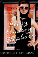 Being Audrey Hepburn: A Novel