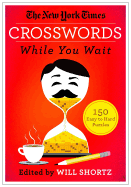 The New York Times Crosswords While You Wait: 150 Easy to Hard Puzzles