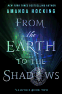 From the Earth to the Shadows: Valkyrie Book Two (Valkyrie (2))