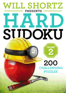 Will Shortz Presents Hard Sudoku Volume 2: 200 Ch