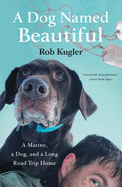 A Dog Named Beautiful: A Marine, a Dog, and a Long