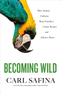 Becoming Wild: How Animal Cultures Raise Families
