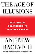 The Age of Illusions: How America Squandered Its