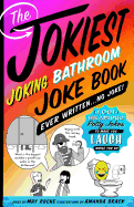 Jokiest Joking Bathroom Joke Book Ever Written . . . No Joke! (Jokiest Joking Joke Books)