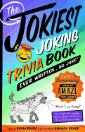 The Jokiest Joking Trivia Book Ever Written . . . No Joke!: 1,001 Surprising Facts to Amaze Your Friends (Jokiest Joking Joke Books)