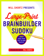 Will Shortz Presents Large-Print Brainbuilder Sudoku: 500 Large-Print Easy to Hard Puzzles