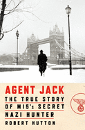 Agent Jack: The True Story of MI5's Secret Nazi H