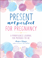 Present, Not Perfect for Pregnancy: A Mindfulness