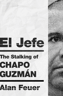 El Jefe: The Stalking of Chapo Guzm├â┬ín