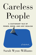 Careless People: A Cautionary Tale of Power, Gree
