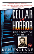 Cellar of Horror: The Story of Gary Heidnik