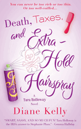 Death, Taxes, and Extra-Hold Hairspray: A Tara Holloway Novel