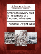 American slavery as it is: testimony of a thousand witnesses.