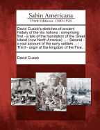 David Cusick's sketches of ancient history of the Six nations: comprising first - a tale of the foundation of the Great Island (now North America) ... ... Third - origin of the kingdom of the Five...