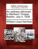 An address delivered in Marlboro' Chapel, Boston, July 4, 1838.