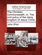 The Christian commonwealth, or, The civil policy of the rising kingdom of Jesus Christ.