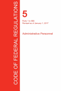CFR 5, Parts 1 to 699, Administrative Personnel, January 01, 2017 (Volume 1 of 3)