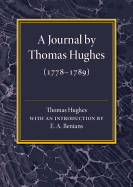 A Journal by Thomas Hughes: For his Amusement, and Designed Only for his Perusal by the Time he Attains the Age of 50 if he Lives so Long (1778├óΓé¼ΓÇ£1789)