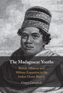 The Madagascar Youths: British Alliances and Military Expansion in the Indian Ocean Region