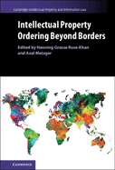 Intellectual Property Ordering beyond Borders (Cambridge Intellectual Property and Information Law)