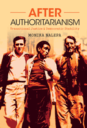 After Authoritarianism: Transitional Justice and Democratic Stability (Political Economy of Institutions and Decisions)