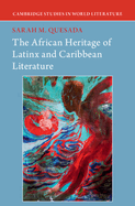 The African Heritage of Latinx and Caribbean Literature (Cambridge Studies in World Literature)